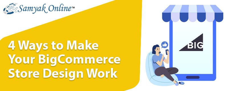 4 Ways to Make Your BigCommerce Store Design Work