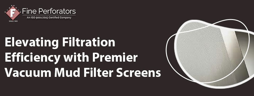 featured images - Elevating Filtration Efficiency with Premier Vacuum/Mud Filter Screens