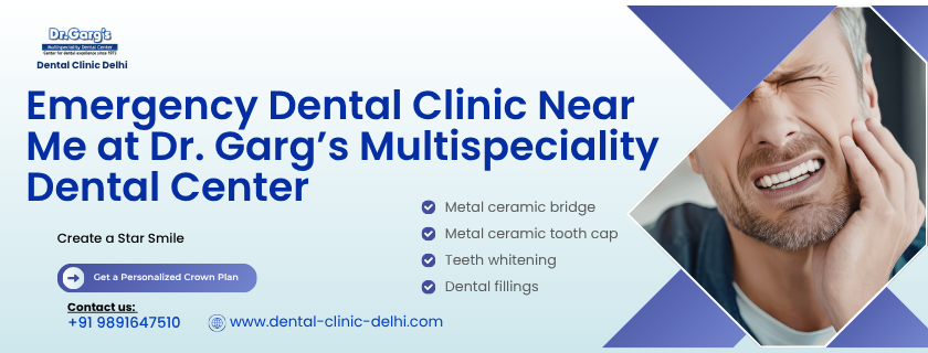 Emergency Dental Clinic Near Me-Dr_Garg Dental Center. Emergency Dental Clinic Near Me in Rajouri Garden, West Delhi