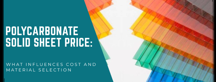 Polycarbonate Solid Sheet Price: What Influences Cost and Material Selection